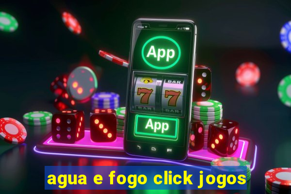 agua e fogo click jogos